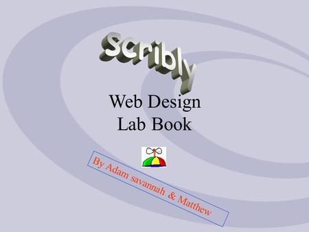Web Design Lab Book By Adam savannah & Matthew Home Page AdamSavannahMatthewPics Fav. sites.