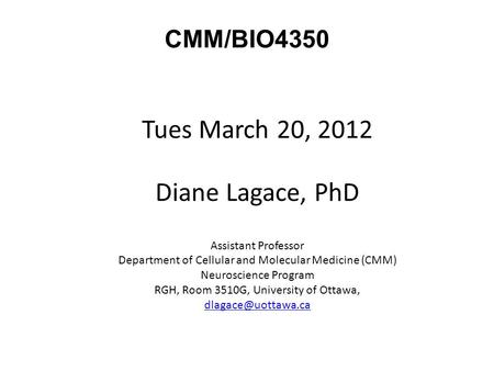 Tues March 20, 2012 Diane Lagace, PhD CMM/BIO4350
