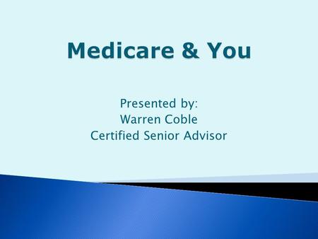Presented by: Warren Coble Certified Senior Advisor.