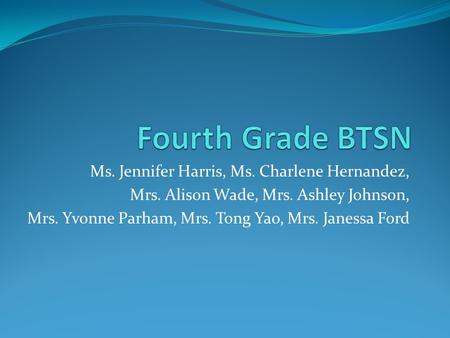 Ms. Jennifer Harris, Ms. Charlene Hernandez, Mrs. Alison Wade, Mrs. Ashley Johnson, Mrs. Yvonne Parham, Mrs. Tong Yao, Mrs. Janessa Ford.