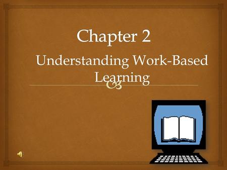 Understanding Work-Based Learning.   Explain what your school expects of you as a student in a work-based learning program.  Summarize the effects.