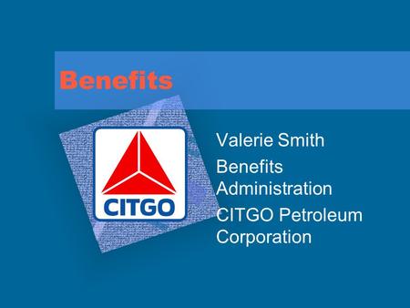 Benefits Valerie Smith Benefits Administration CITGO Petroleum Corporation.