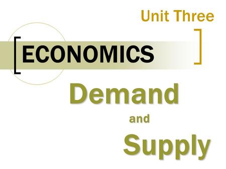 Unit Three ECONOMICS DemandandSupply. PA Standards 6.2.12E; 6.2.12.G; 6.3.12.D; 6.3.12.E; 6.3.12.F.