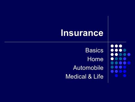Insurance Basics Home Automobile Medical & Life. Insurance Basics Learning the Language of Insurance.