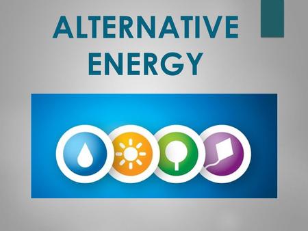 ALTERNATIVE ENERGY. What is alternative energy?  From permanent natural processes,  Reliable,  Main feature:  permanence and high energy potential,