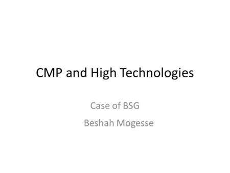 CMP and High Technologies Case of BSG Beshah Mogesse.
