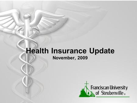 Health Insurance Update November, 2009. Goals of Franciscan University’s Health Insurance Program Protect University employees and their families from.
