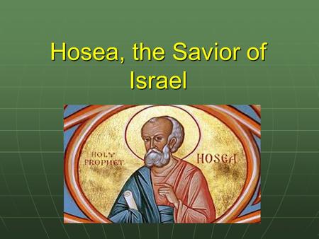 Hosea, the Savior of Israel. Theme of Hosea: Our Unfaithfulness to God And God’s Gracious Love for Us.