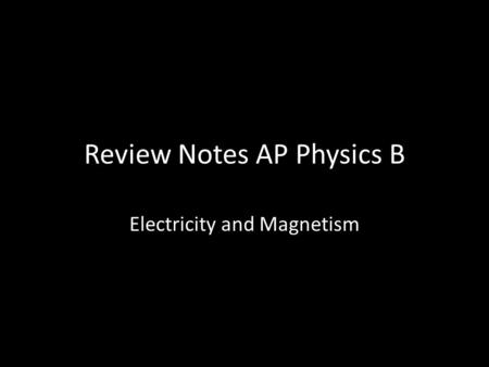 Review Notes AP Physics B Electricity and Magnetism.