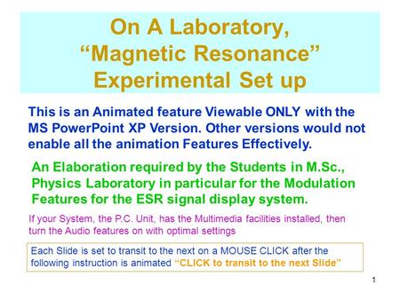1 On A Laboratory, “Magnetic Resonance” Experimental Set up This is an Animated feature Viewable ONLY with the MS PowerPoint XP Version. Other versions.