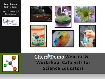 Website & Workshop: Catalysts for Science Educators Casey Rogers Kevin L. Caran Dept. of Chemistry & Biochemistry.