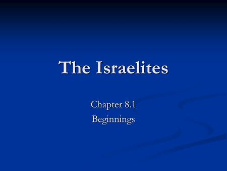The Israelites Chapter 8.1 Beginnings. Judaism Ancient and modern religion Ancient and modern religion Believed God sent prophets or messenger Believed.
