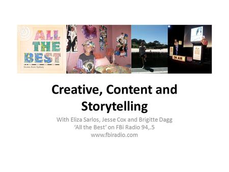 Creative, Content and Storytelling With Eliza Sarlos, Jesse Cox and Brigitte Dagg ‘All the Best’ on FBi Radio 94,.5 www.fbiradio.com.
