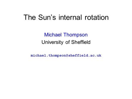 The Sun’s internal rotation Michael Thompson University of Sheffield