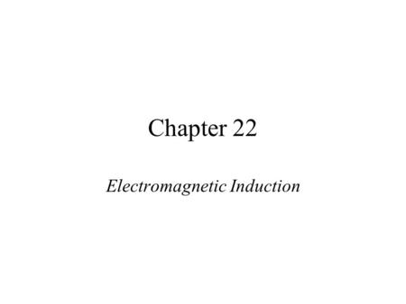 Chapter 22 Electromagnetic Induction. 1) Induced emf and induced current Changing B-field induces current.