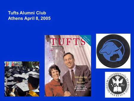Tufts Alumni Club Athens April 8, 2005. The first Greek student at Tufts, Vasilios Papavasiliou, received an MD in 1915. From 1915 to the 1930s Greek.