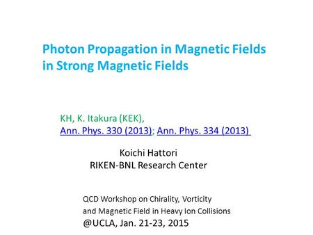 QCD Workshop on Chirality, Vorticity and Magnetic Field in Heavy Ion Jan. 21-23, 2015 Photon Propagation in Magnetic Fields in Strong.