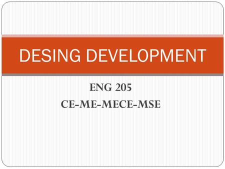 ENG 205 CE-ME-MECE-MSE DESING DEVELOPMENT. Vocabulary items Brief (n.): detailed instructions or information that are given at a meeting Design brief: