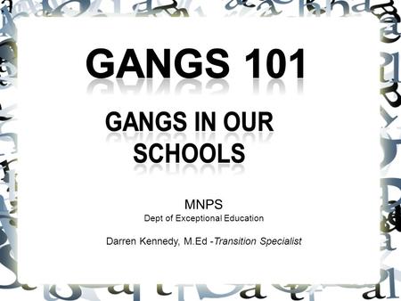 Gangs 101 MNPS Darren Kennedy, M.Ed -Transition Specialist