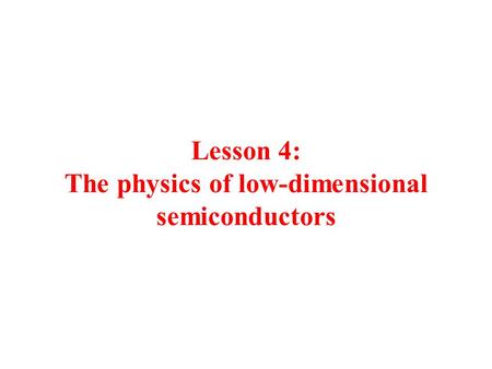 Lesson 4: The physics of low-dimensional semiconductors.