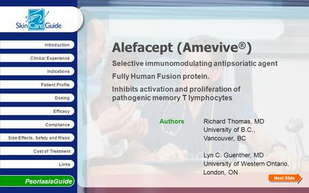 Alefacept (Amevive ® ) Dosing Efficacy Compliance Links Patient Profile Introduction Clinical Experience Cost of Treatment PsoriasisGuide Side-Effects,