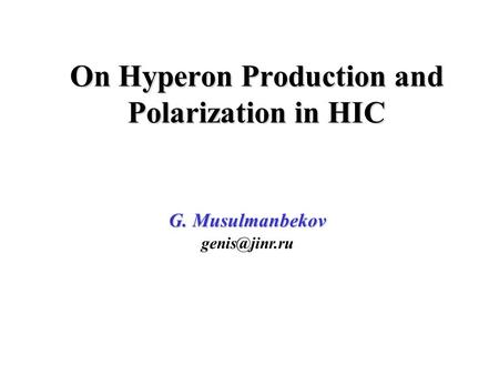 G. Musulmanbekov On Hyperon Production and Polarization in HIC.