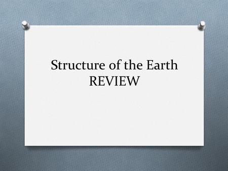 Structure of the Earth REVIEW Structure of the Earth Jeopardy Kinds of Plate Boundaries Surface Features Earth's Interior Electricity & Magnetism Real.