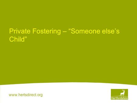Www.hertsdirect.org Private Fostering – “Someone else’s Child”