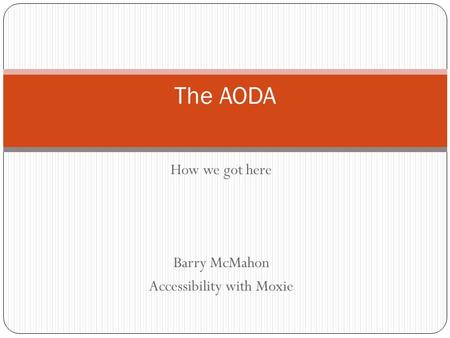 How we got here Barry McMahon Accessibility with Moxie