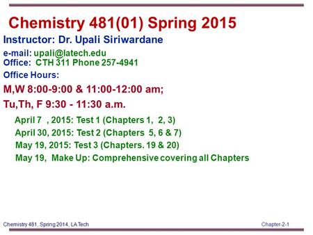 Chapter-2-1 Chemistry 481, Spring 2014, LA Tech Instructor: Dr. Upali Siriwardane   Office: CTH 311 Phone 257-4941 Office Hours: