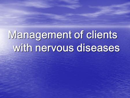 Management of clients with nervous diseases. Stroke is acute disorders of cerebral blood circulation, rapidly developing clinical signs of focal (at times.