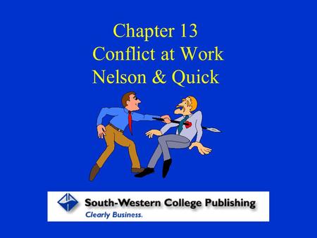 Chapter 13 Conflict at Work Nelson & Quick