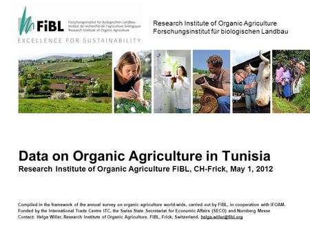 Research Institute of Organic Agriculture Forschungsinstitut für biologischen Landbau Data on Organic Agriculture in Tunisia Research Institute of Organic.