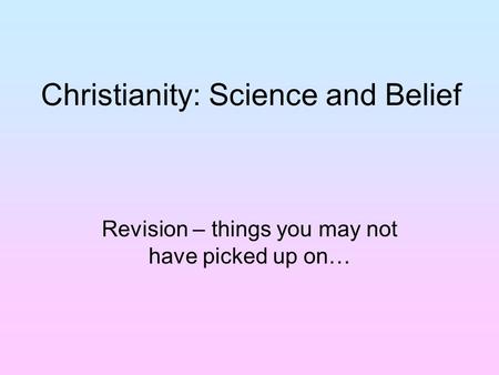 Christianity: Science and Belief Revision – things you may not have picked up on…