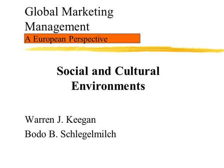 Global Marketing Management A European Perspective Warren J. Keegan Bodo B. Schlegelmilch Social and Cultural Environments.