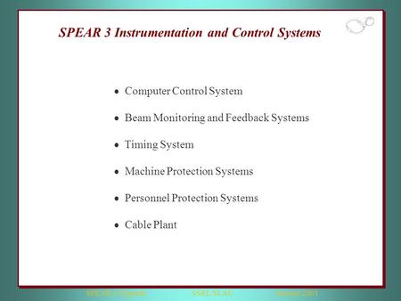 SPEAR 3 Upgrade SSRL/SLAC January 2001  Computer Control System  Beam Monitoring and Feedback Systems  Timing System  Machine Protection Systems 