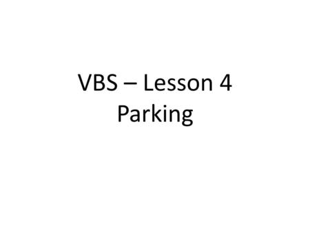 VBS – Lesson 4 Parking.