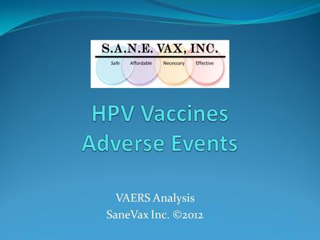 VAERS Analysis SaneVax Inc. ©2012. Total Adverse Events Gardasil (HPV4)was approved for use in June 2006. This chart represents the vaccines most frequently.