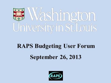 RAPS Budgeting User Forum September 26, 2013. RAPS Budgeting User Forum Agenda  Performance Update  What’s New in FY15 Budgeting  Datamart Update Cycle.