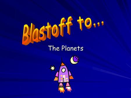Blastoff to... The Planets.