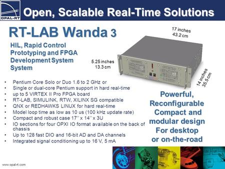 Www.opal-rt.com Open, Scalable Real-Time Solutions Pentium Core Solo or Duo 1.6 to 2 GHz or Single or dual-core Pentium support in hard real-time up to.