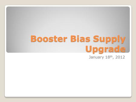 Booster Bias Supply Upgrade January 18 th, 2012. Ferrite Bias Supply Testing  Four thermocouples added to MADC  Monitoring: center winding, core, input.