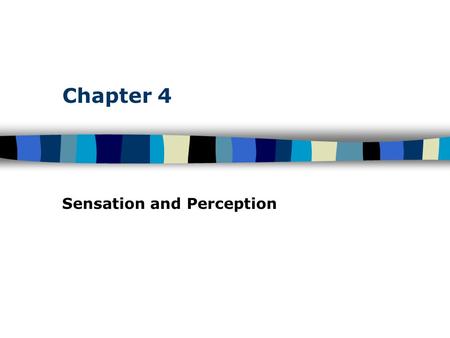 Chapter 4 Sensation and Perception. Table of Contents Sensation and Perception: The Distinction Sensation : stimulation of sense organs Perception: selection,