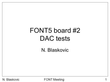 N. BlaskovicFONT Meeting1 FONT5 board #2 DAC tests N. Blaskovic.