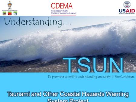 Understanding… To promote scientific understanding and safety in the Caribbean.
