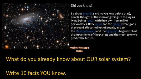 Warm Up What do you already know about OUR solar system? Write 10 facts YOU know. Did you know? By about 3500 BC (and maybe long before that), people thought.