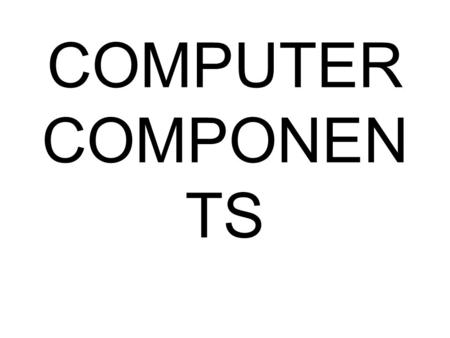 COMPUTER COMPONENTS.