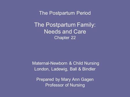 The Postpartum Period The Postpartum Family: Needs and Care Chapter 22