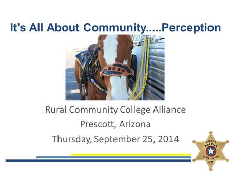 It’s All About Community.....Perception Rural Community College Alliance Prescott, Arizona Thursday, September 25, 2014.