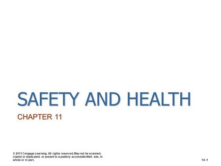 SAFETY AND HEALTH CHAPTER 11 © 2011 Cengage Learning. All rights reserved. May not be scanned, copied or duplicated, or posted to a publicly accessible.